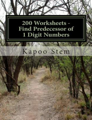 Kniha 200 Worksheets - Find Predecessor of 1 Digit Numbers: Math Practice Workbook Kapoo Stem