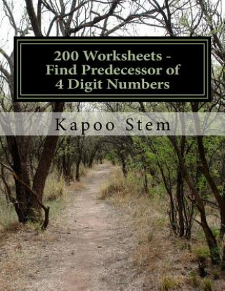 Książka 200 Worksheets - Find Predecessor of 4 Digit Numbers: Math Practice Workbook Kapoo Stem