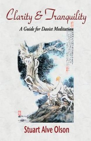 Kniha Clarity and Tranquility: A Guide for Daoist Meditation Stuart Alve Olson