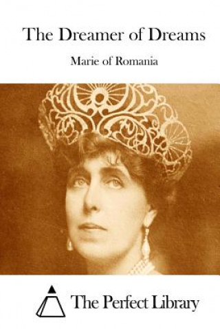 Kniha The Dreamer of Dreams Marie of Romania