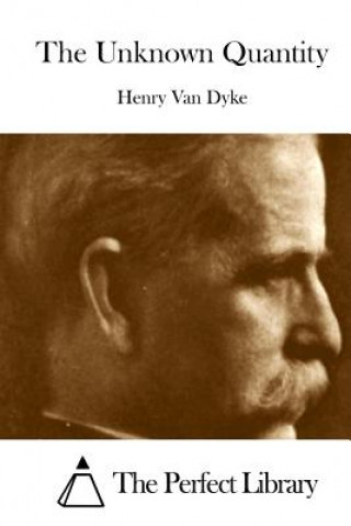 Kniha The Unknown Quantity Henry Van Dyke