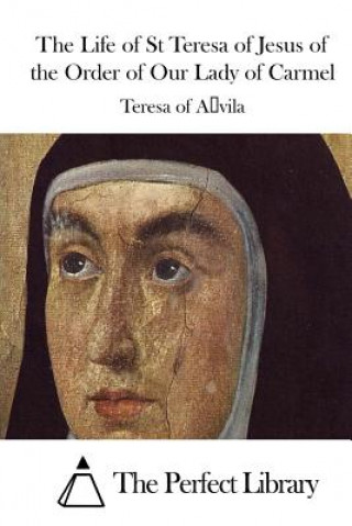 Carte The Life of St Teresa of Jesus of the Order of Our Lady of Carmel Teresa of Avila