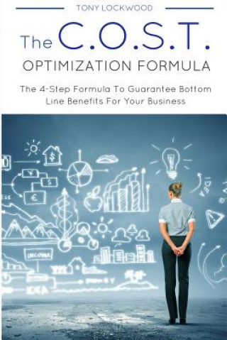Könyv The C.O.S.T. Optimisation Formula: The 4-Step Formula To Guarantee Bottom Line Benefits For Your Business MR Tony Lockwood