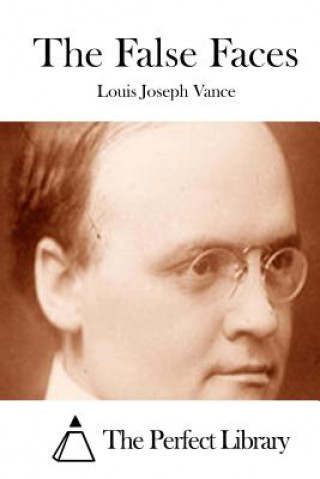 Kniha The False Faces Louis Joseph Vance