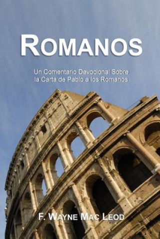 Книга Romanos: Un Comentario Devocional Sobre La Carta de Pablo a Los F Wayne Mac Leod