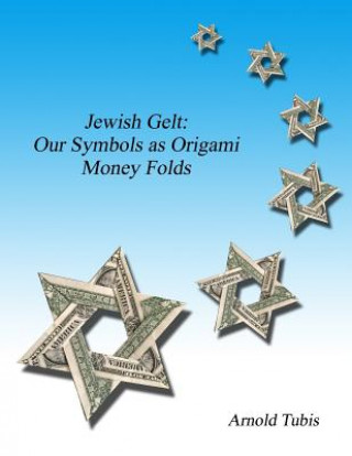 Könyv Jewish Gelt: Our Symbols as Origami Money Folds Arnold Tubis