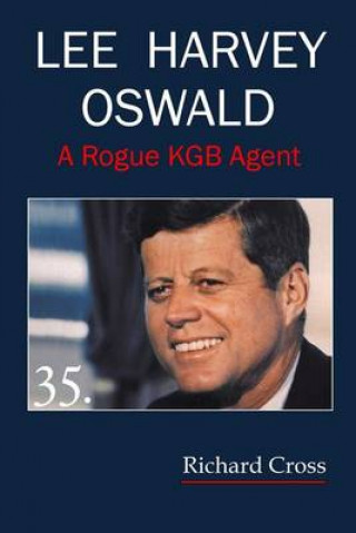 Kniha Lee Harvey Oswald: A Rogue KGB Agent Richard F Cross