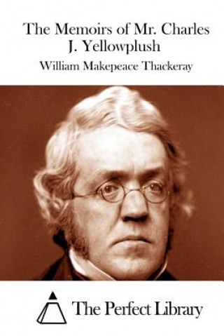 Kniha The Memoirs of Mr. Charles J. Yellowplush William Makepeace Thackeray