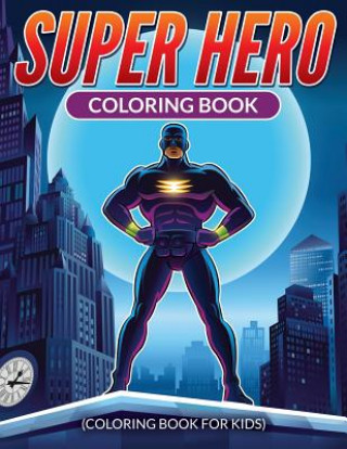 Könyv Super Hero Coloring Book T J King