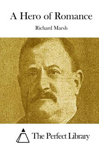 Carte A Hero of Romance Richard Marsh