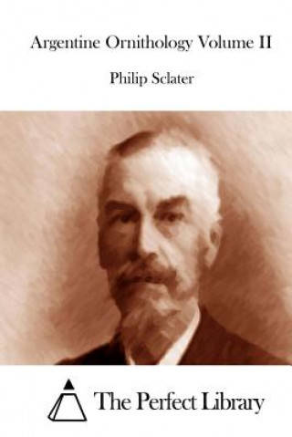 Könyv Argentine Ornithology Volume II Philip Sclater