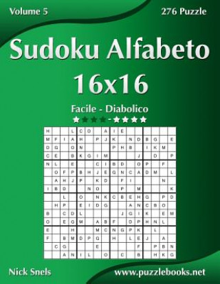 Книга Sudoku Alfabeto 16x16 - Da Facile a Diabolico - Volume 5 - 276 Puzzle Nick Snels