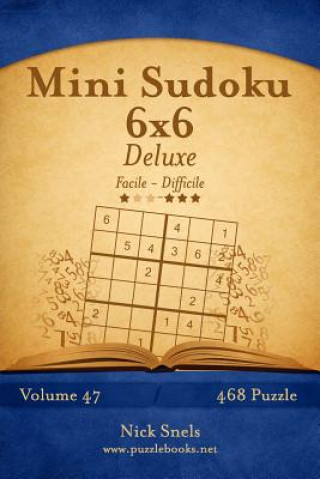 Carte Mini Sudoku 6x6 Deluxe - Da Facile a Difficile - Volume 47 - 468 Puzzle Nick Snels
