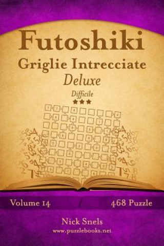 Carte Futoshiki Griglie Intrecciate Deluxe - Difficile - Volume 14 - 468 Puzzle Nick Snels