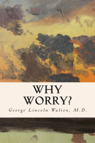Knjiga Why Worry? M D George Lincoln Walton