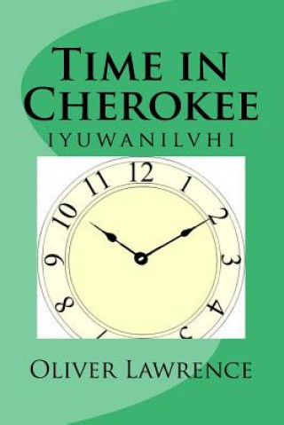 Kniha Time in Cherokee: iyuwanilvhi Oliver S Lawrence
