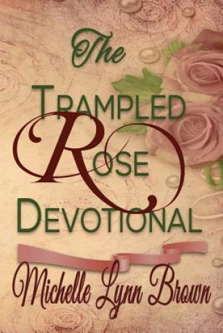 Knjiga The Trampled Rose Devotional Michelle Lynn Brown