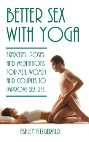 Kniha Better Sex With Yoga: Exercises, poses and meditations for men, women and couples to improve sex life. Ashley Fitzgerald