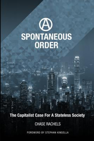 Kniha A Spontaneous Order: The Capitalist Case For A Stateless Society Christopher Chase Rachels