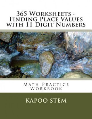 Книга 365 Worksheets - Finding Place Values with 11 Digit Numbers: Math Practice Workbook Kapoo Stem