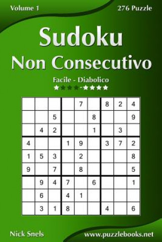 Carte Sudoku Non Consecutivo - Da Facile a Diabolico - Volume 1 - 276 Puzzle Nick Snels