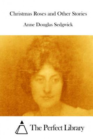 Kniha Christmas Roses and Other Stories Anne Douglas Sedgwick