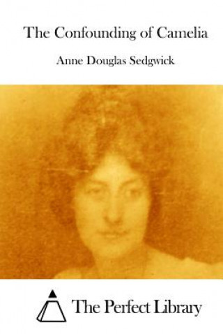 Carte The Confounding of Camelia Anne Douglas Sedgwick