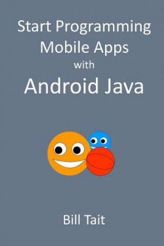 Knjiga Start Programming Mobile Apps with Android Java Bill Tait