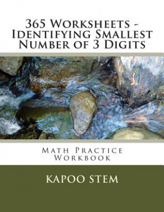 Kniha 365 Worksheets - Identifying Smallest Number of 3 Digits: Math Practice Workbook Kapoo Stem