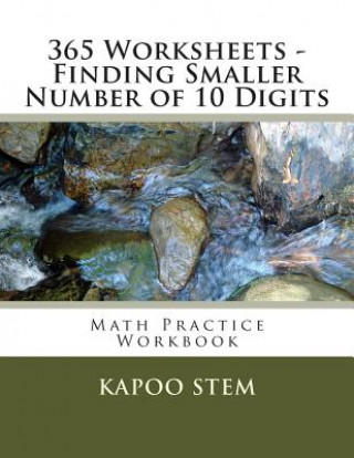 Kniha 365 Worksheets - Finding Smaller Number of 10 Digits: Math Practice Workbook Kapoo Stem