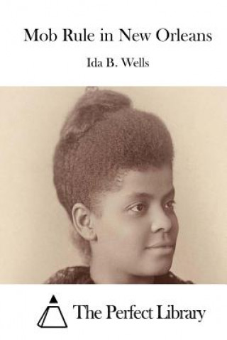 Kniha Mob Rule in New Orleans Ida B Wells