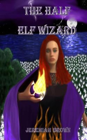 Książka The Half Elf Wizard Jeremiah P Brown