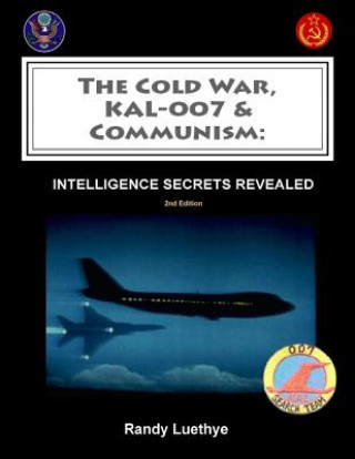 Kniha The Cold War, KAL-007 & Communism: Intelligence Secrets Revealed Randy Luethye