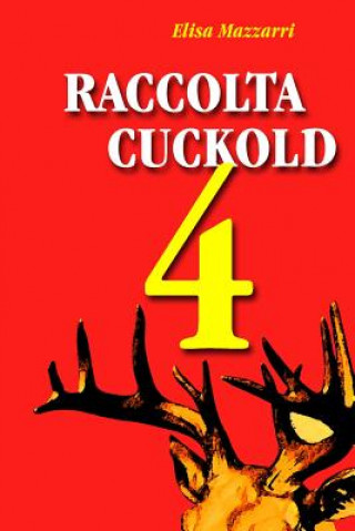 Könyv Raccolta Cuckold 4 Elisa Mazzarri