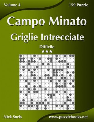 Könyv Campo Minato Griglie Intrecciate - Difficile - Volume 4 - 159 Puzzle Nick Snels