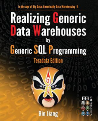 Książka Realizing Generic Data Warehouses by Generic SQL Programming: Teradata Edition Bin Jiang