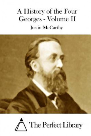 Книга A History of the Four Georges - Volume II Justin McCarthy