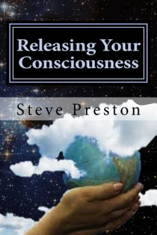 Kniha Releasing Your Consciousness: Understanding Reality Steve Preston