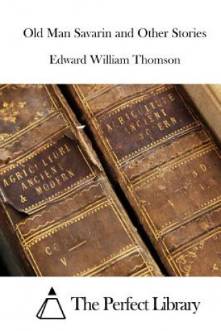Kniha Old Man Savarin and Other Stories Edward William Thomson