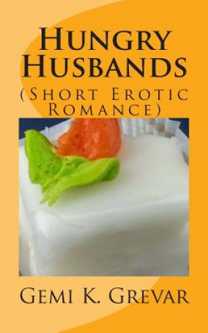 Könyv Hungry Husbands: (Short Erotic Romance) Gemi K Grevar