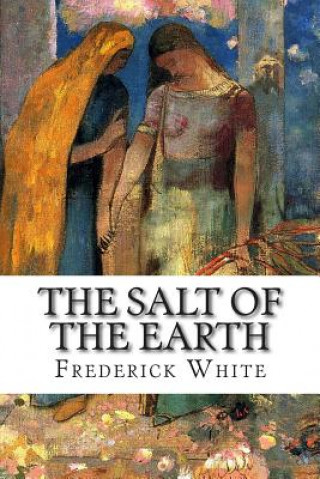 Carte The Salt of the Earth Frederick Merrick White