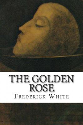 Knjiga The Golden Rose Frederick Merrick White