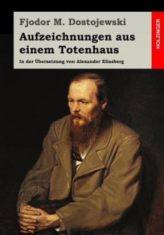 Книга Aufzeichnungen aus einem Totenhaus: In der Übersetzung von Alexander Eliasberg Fjodor M Dostojewski