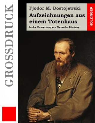 Книга Aufzeichnungen aus einem Totenhaus (Großdruck): In der Übersetzung von Alexander Eliasberg Fjodor M Dostojewski