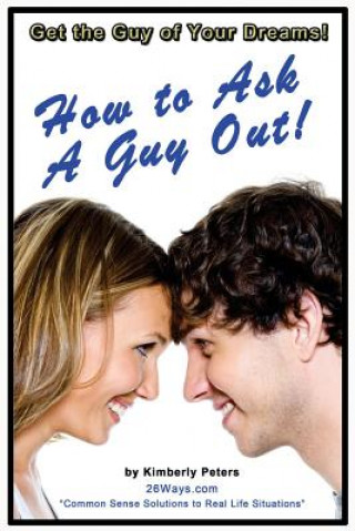 Книга How to Ask a Guy Out Kimberly Peters