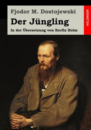 Könyv Der Jüngling: In der Übersetzung von Korfiz Holm Fjodor M Dostojewski