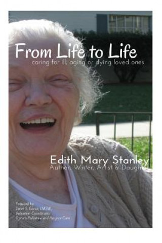 Carte From Life to Life: caring for aging, ill or dying loved ones Edith Mary Stanley