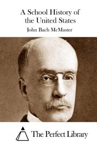 Kniha A School History of the United States John Bach McMaster