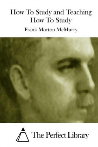 Book How To Study and Teaching How To Study Frank Morton McMurry