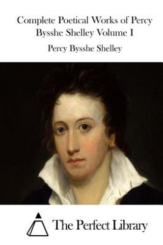 Carte Complete Poetical Works of Percy Bysshe Shelley Volume I Percy Bysshe Shelley